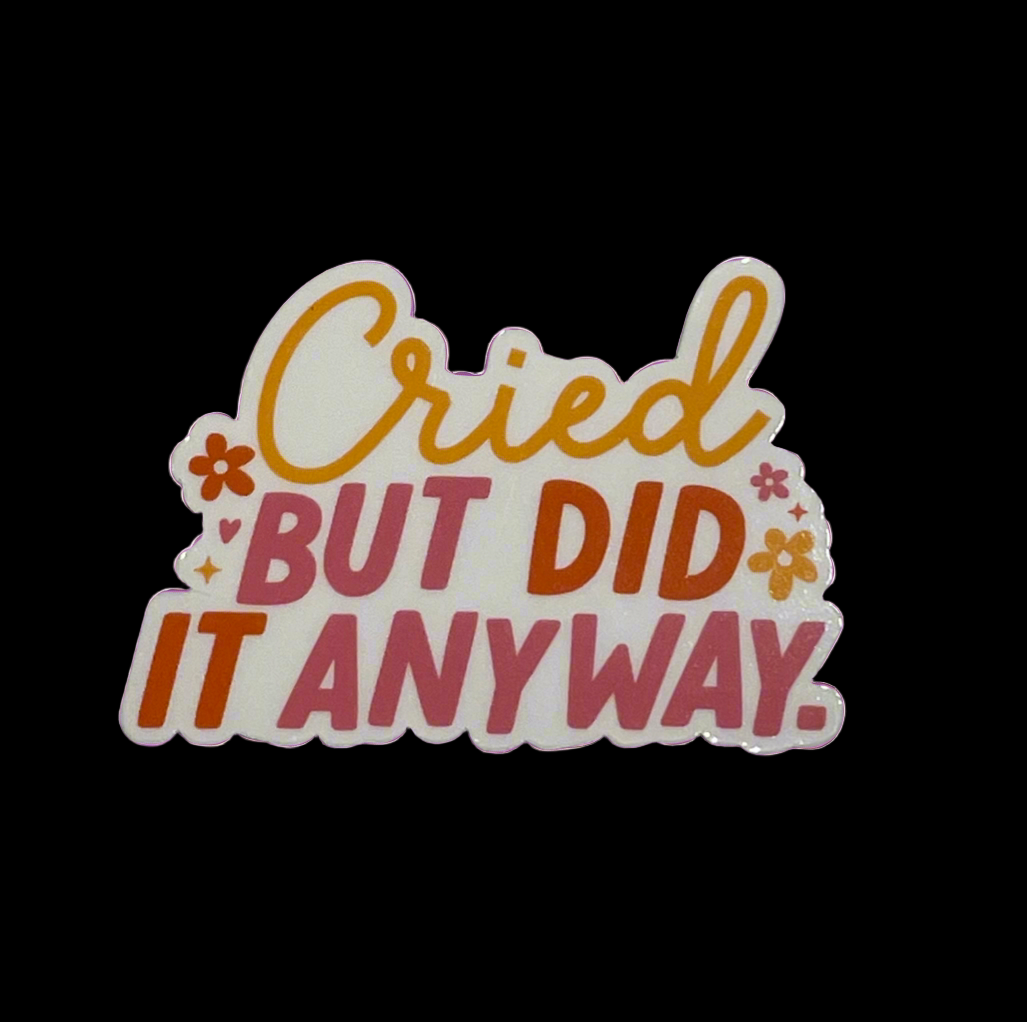Cried but did it anyway Sticker
