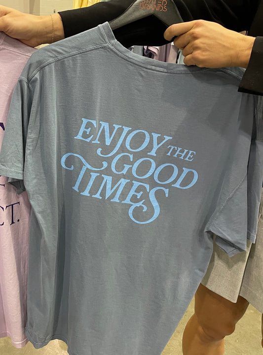 Enjoy the Good Times Tee