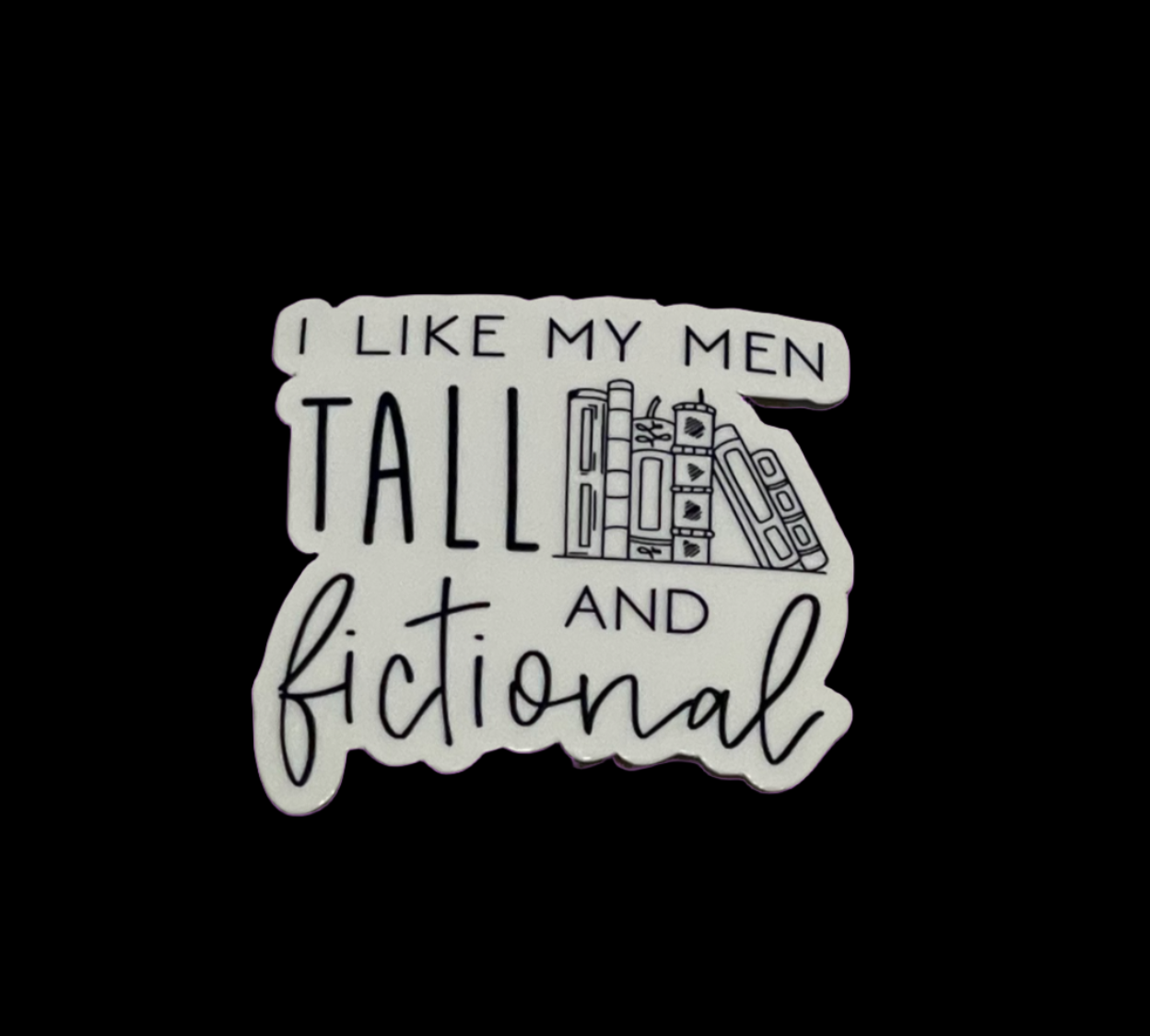 I Like My Men Tall & Fictional Book Sticker